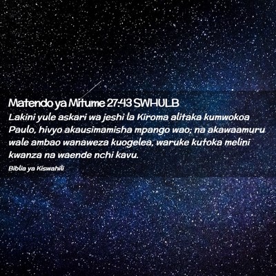 Picture 02 - Matendo ya Mitume 27:43 SWHULB - Lakini yule askari wa jeshi la Kiroma alitaka - Bible Verse Picture