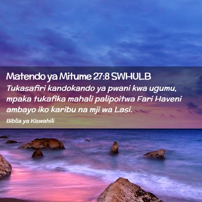 Picture 02 - Matendo ya Mitume 27:8 SWHULB - Tukasafiri kandokando ya pwani kwa ugumu, mpaka - Bible Verse Picture