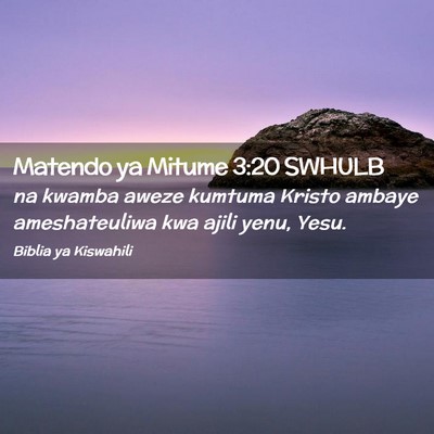 Picture 02 - Matendo ya Mitume 3:20 SWHULB - na kwamba aweze kumtuma Kristo ambaye - Bible Verse Picture