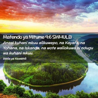 Picture 02 - Matendo ya Mitume 4:6 SWHULB - Anasi kuhani mkuu alikuwepo, na Kayafa, na - Bible Verse Picture