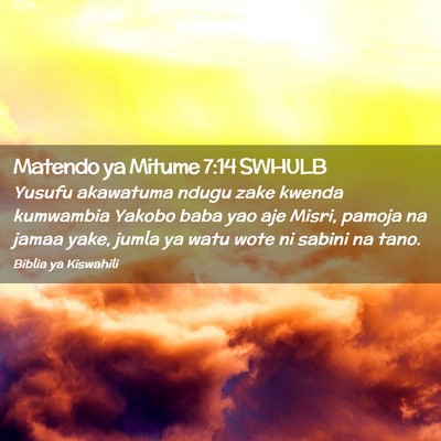 Picture 02 - Matendo ya Mitume 7:14 SWHULB - Yusufu akawatuma ndugu zake kwenda kumwambia - Bible Verse Picture