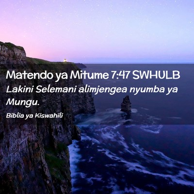 Picture 02 - Matendo ya Mitume 7:47 SWHULB - Lakini Selemani alimjengea nyumba ya - Bible Verse Picture