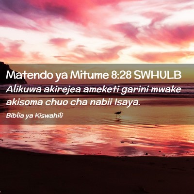 Picture 02 - Matendo ya Mitume 8:28 SWHULB - Alikuwa akirejea ameketi garini mwake akisoma - Bible Verse Picture