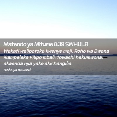 Picture 02 - Matendo ya Mitume 8:39 SWHULB - Wakati walipotoka kwenye maji, Roho wa Bwana - Bible Verse Picture