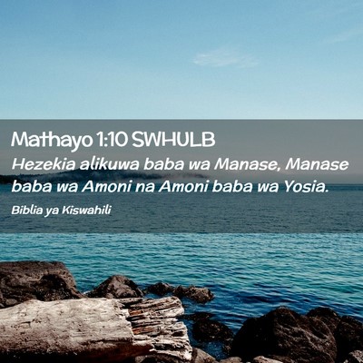 Picture 02 - Mathayo 1:10 SWHULB - Hezekia alikuwa baba wa Manase, Manase baba wa - Bible Verse Picture