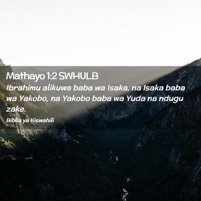 Picture 02 - Mathayo 1:2 SWHULB - Ibrahimu alikuwa baba wa Isaka, na Isaka baba wa - Bible Verse Picture
