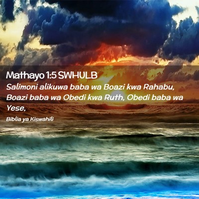 Picture 02 - Mathayo 1:5 SWHULB - Salimoni alikuwa baba wa Boazi kwa Rahabu, Boazi - Bible Verse Picture