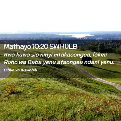 Picture 02 - Mathayo 10:20 SWHULB - Kwa kuwa sio ninyi mtakaoongea, lakini Roho wa - Bible Verse Picture