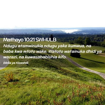 Picture 02 - Mathayo 10:21 SWHULB - Ndugu atamwinukia ndugu yake kumwua, na baba kwa - Bible Verse Picture