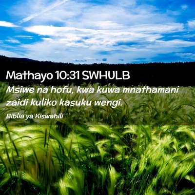 Picture 02 - Mathayo 10:31 SWHULB - Msiwe na hofu, kwa kuwa mnathamani zaidi kuliko - Bible Verse Picture