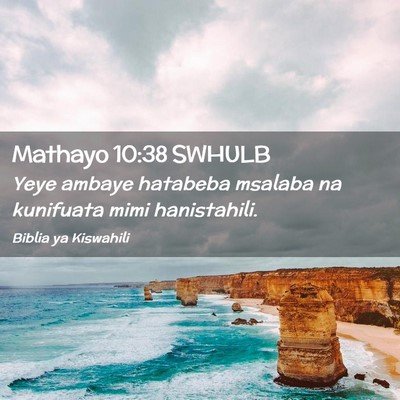 Picture 02 - Mathayo 10:38 SWHULB - Yeye ambaye hatabeba msalaba na kunifuata mimi - Bible Verse Picture