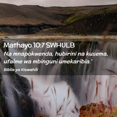 Picture 02 - Mathayo 10:7 SWHULB - Na mnapokwenda, hubirini na kusema, ufalme wa - Bible Verse Picture