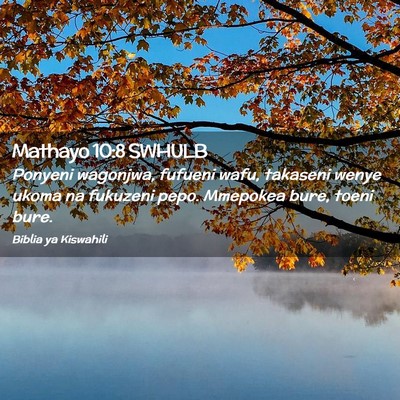 Picture 02 - Mathayo 10:8 SWHULB - Ponyeni wagonjwa, fufueni wafu, takaseni wenye - Bible Verse Picture