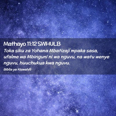Picture 02 - Mathayo 11:12 SWHULB - Toka siku za Yohana Mbatizaji mpaka sasa, ufalme - Bible Verse Picture