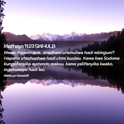 Picture 02 - Mathayo 11:23 SWHULB - Wewe, Kapernaum, unadhani utainuliwa hadi - Bible Verse Picture