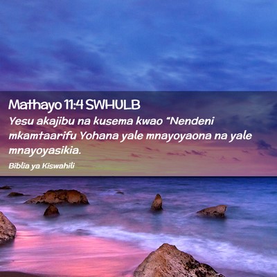 Picture 02 - Mathayo 11:4 SWHULB - Yesu akajibu na kusema kwao “Nendeni - Bible Verse Picture