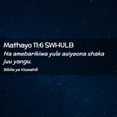 Picture 02 - Mathayo 11:6 SWHULB - Na amebarikiwa yule asiyeona shaka juu - Bible Verse Picture