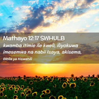 Picture 02 - Mathayo 12:17 SWHULB - kwamba itimie ile kweli, iliyokuwa imesemwa na - Bible Verse Picture
