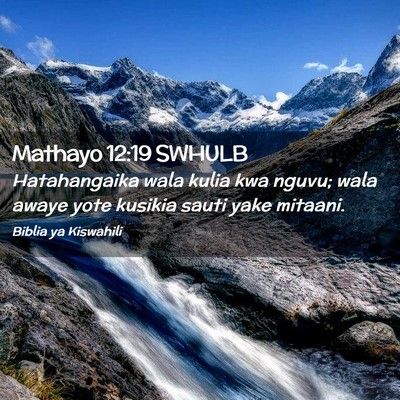 Picture 02 - Mathayo 12:19 SWHULB - Hatahangaika wala kulia kwa nguvu; wala awaye - Bible Verse Picture