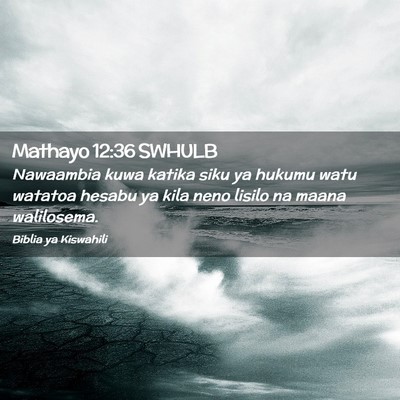 Picture 02 - Mathayo 12:36 SWHULB - Nawaambia kuwa katika siku ya hukumu watu watatoa - Bible Verse Picture
