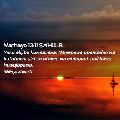 Picture 02 - Mathayo 13:11 SWHULB - Yesu alijibu kuwaambia, “Mmepewa upendeleo wa - Bible Verse Picture