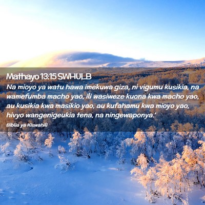 Picture 02 - Mathayo 13:15 SWHULB - Na mioyo ya watu hawa imekuwa giza, ni vigumu - Bible Verse Picture