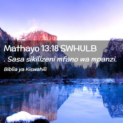Picture 02 - Mathayo 13:18 SWHULB - . Sasa sikilizeni mfano wa - Bible Verse Picture