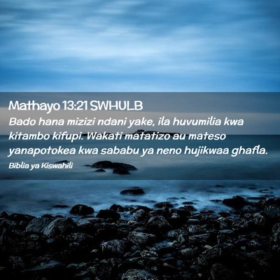 Picture 02 - Mathayo 13:21 SWHULB - Bado hana mizizi ndani yake, ila huvumilia kwa - Bible Verse Picture