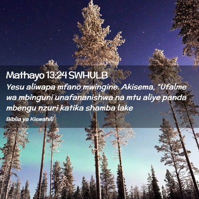 Picture 02 - Mathayo 13:24 SWHULB - Yesu aliwapa mfano mwingine. Akisema, “Ufalme - Bible Verse Picture