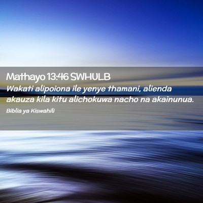 Picture 02 - Mathayo 13:46 SWHULB - Wakati alipoiona ile yenye thamani, alienda - Bible Verse Picture