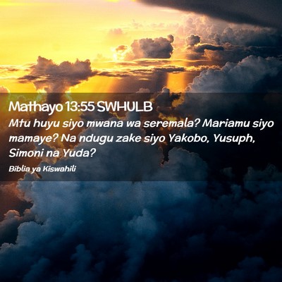 Picture 02 - Mathayo 13:55 SWHULB - Mtu huyu siyo mwana wa seremala? Mariamu siyo - Bible Verse Picture