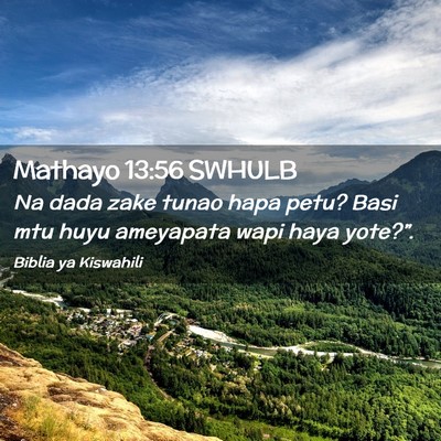 Picture 02 - Mathayo 13:56 SWHULB - Na dada zake tunao hapa petu? Basi mtu huyu - Bible Verse Picture