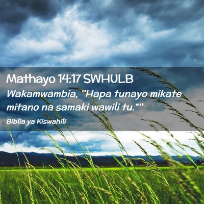 Picture 02 - Mathayo 14:17 SWHULB - Wakamwambia, ''Hapa tunayo mikate mitano na - Bible Verse Picture