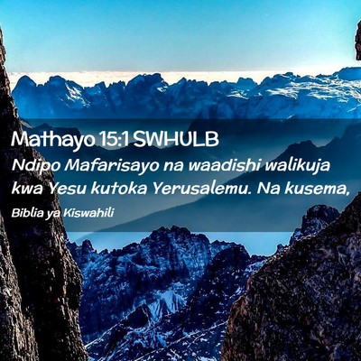 Picture 02 - Mathayo 15:1 SWHULB - Ndipo Mafarisayo na waadishi walikuja kwa Yesu - Bible Verse Picture