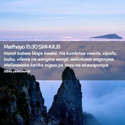 Picture 02 - Mathayo 15:30 SWHULB - Kundi kubwa likaja kwake. Na kumletea viwete, - Bible Verse Picture