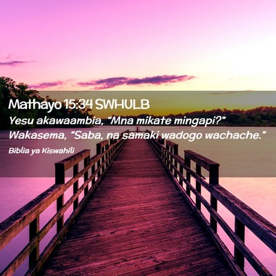 Picture 02 - Mathayo 15:34 SWHULB - Yesu akawaambia, “Mna mikate mingapi?” - Bible Verse Picture
