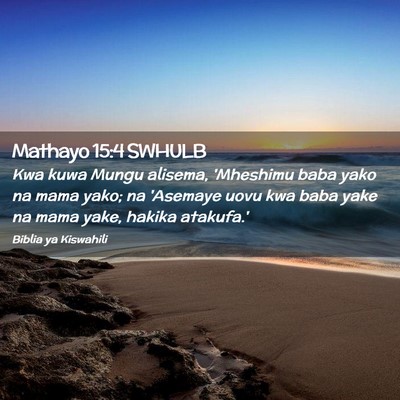 Picture 02 - Mathayo 15:4 SWHULB - Kwa kuwa Mungu alisema, 'Mheshimu baba yako na - Bible Verse Picture