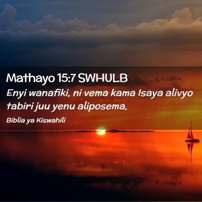 Picture 02 - Mathayo 15:7 SWHULB - Enyi wanafiki, ni vema kama Isaya alivyo tabiri - Bible Verse Picture