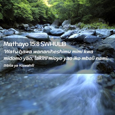 Picture 02 - Mathayo 15:8 SWHULB - 'Watu hawa wananiheshimu mimi kwa midomo yao, - Bible Verse Picture