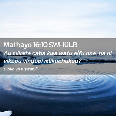 Picture 02 - Mathayo 16:10 SWHULB - Au mikate saba kwa watu elfu nne, na ni vikapu - Bible Verse Picture