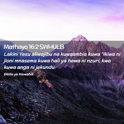 Picture 02 - Mathayo 16:2 SWHULB - Lakini Yesu aliwajibu na kuwaambia kuwa “Ikiwa - Bible Verse Picture