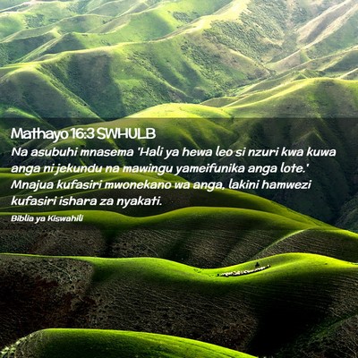 Picture 02 - Mathayo 16:3 SWHULB - Na asubuhi mnasema 'Hali ya hewa leo si nzuri kwa - Bible Verse Picture