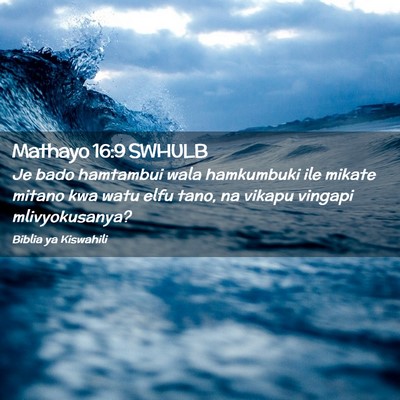 Picture 02 - Mathayo 16:9 SWHULB - Je bado hamtambui wala hamkumbuki ile mikate - Bible Verse Picture
