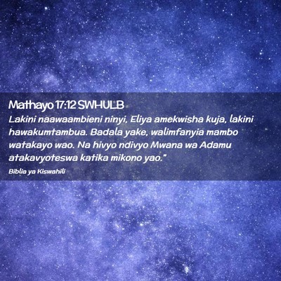 Picture 02 - Mathayo 17:12 SWHULB - Lakini naawaambieni ninyi, Eliya amekwisha kuja, - Bible Verse Picture