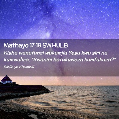 Picture 02 - Mathayo 17:19 SWHULB - Kisha wanafunzi wakamjia Yesu kwa siri na - Bible Verse Picture