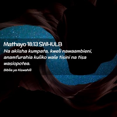 Picture 02 - Mathayo 18:13 SWHULB - Na akiisha kumpata, kweli nawaambieni, - Bible Verse Picture
