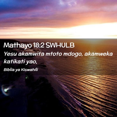 Picture 02 - Mathayo 18:2 SWHULB - Yesu akamwita mtoto mdogo, akamweka katikati - Bible Verse Picture