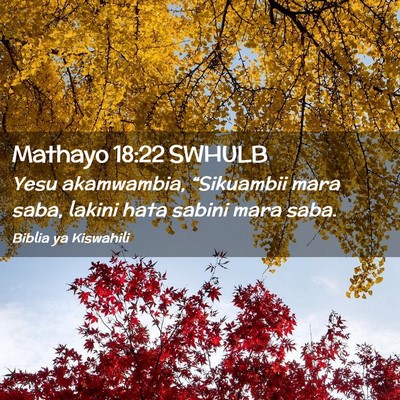 Picture 02 - Mathayo 18:22 SWHULB - Yesu akamwambia, “Sikuambii mara saba, lakini - Bible Verse Picture
