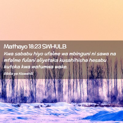 Picture 02 - Mathayo 18:23 SWHULB - Kwa sababu hiyo ufalme wa mbinguni ni sawa na - Bible Verse Picture