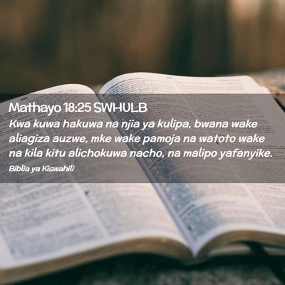 Picture 02 - Mathayo 18:25 SWHULB - Kwa kuwa hakuwa na njia ya kulipa, bwana wake - Bible Verse Picture